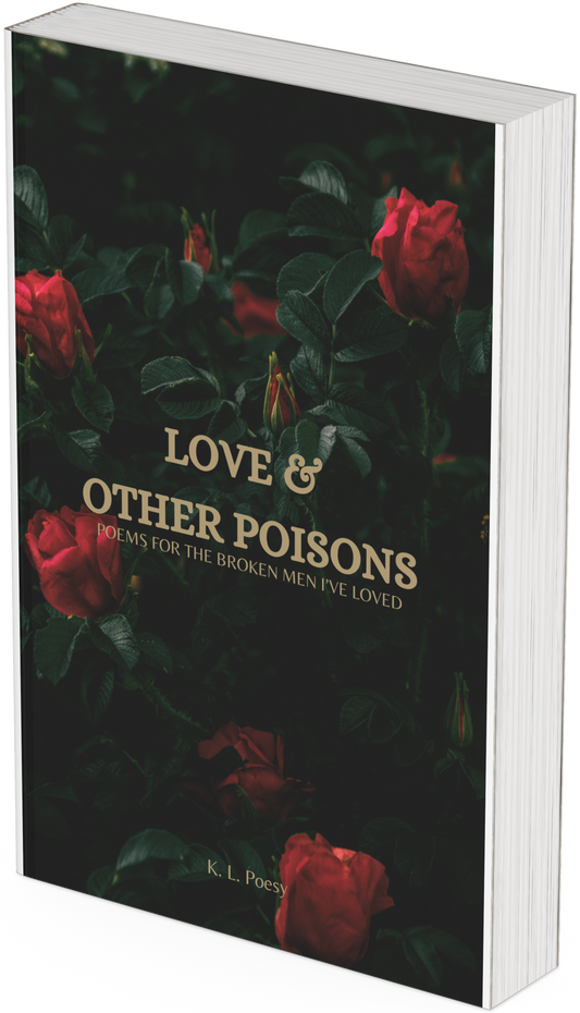 Love & Other Poisons: Poems For The Broken Men I've Loved (Signed Copy)